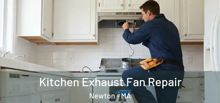  Kitchen Exhaust Fan Repair Newton - MA