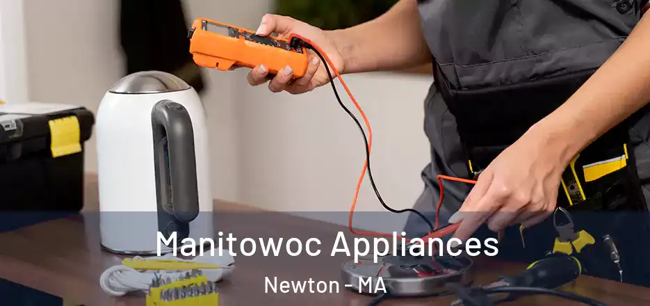 Manitowoc Appliances Newton - MA
