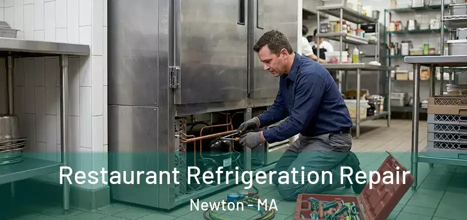 Restaurant Refrigeration Repair Newton - MA
